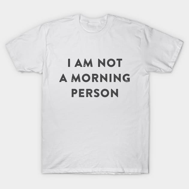 I am Not a Morning Person T-Shirt by Cotetti